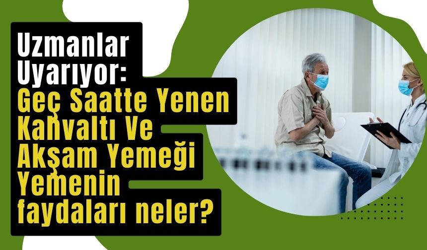 Uzmanlar Uyarıyor: Geç Saatte Yenen Kahvaltı Ve Akşam Yemeği Yemenin faydaları neler?