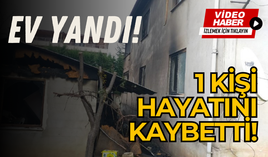Evde çıkan yangında dumandan etkilenen kişi öldü!
