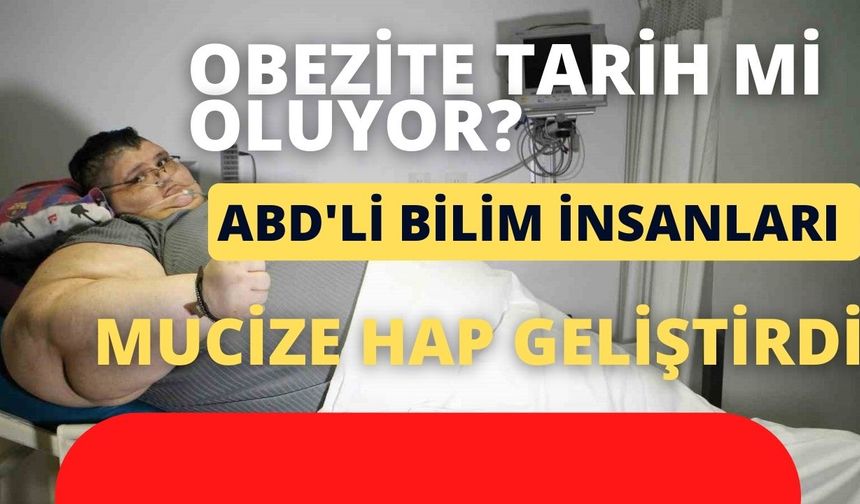 Obezite tarih mi oluyor? ABD'li bilim insanları mucizevi hap geliştirdi