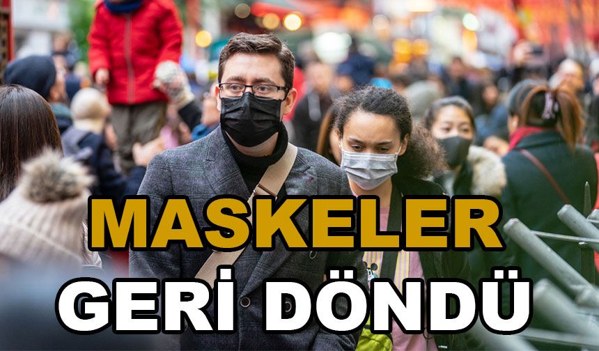 Maskeler geri döndü