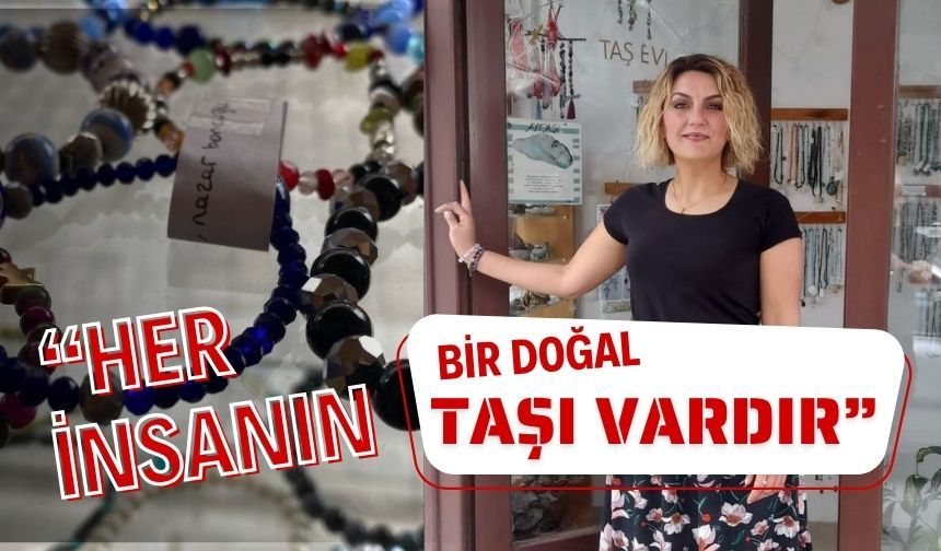 “HER İNSANIN BİR DOĞAL TAŞI VARDIR”