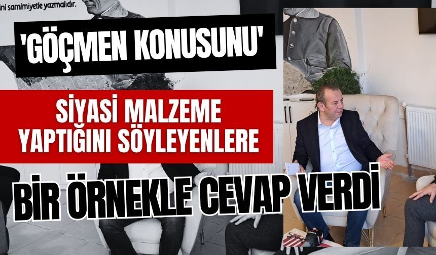 'GÖÇMEN KONUSUNU' SİYASİ MALZEME YAPTIĞINI SÖYLEYENLERE BİR ÖRNEKLE CEVAP VERDİ