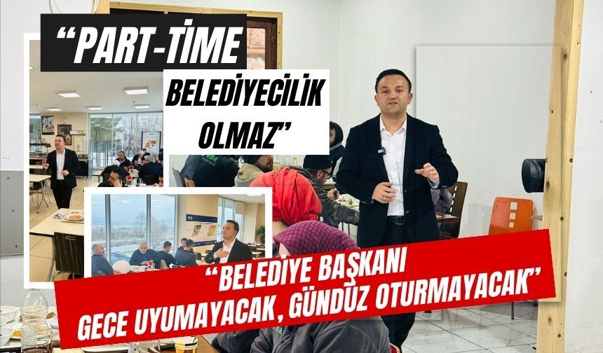 “PART-TİME BELEDİYECİLİK OLMAZ”