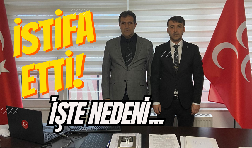 MHP İlçe Başkanı Hakan Aydın istifa etti