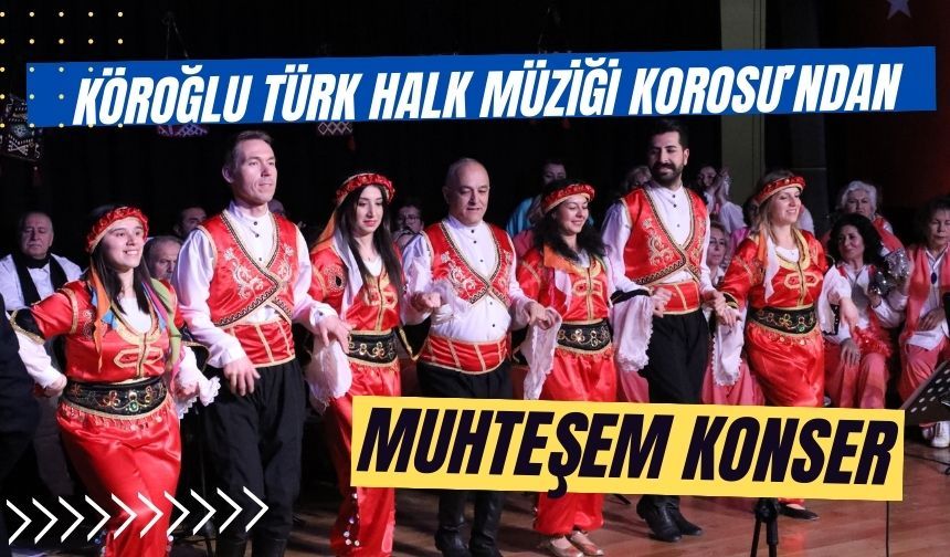 Köroğlu Türk Halk Müziği Korosu’ndan muhteşem konser