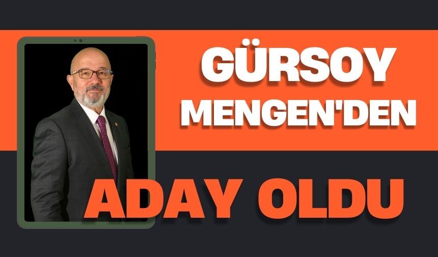 GÜRSOY MENGEN'DEN ADAY OLDU