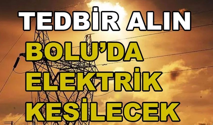 Bolu'da elektrikler kesilecek