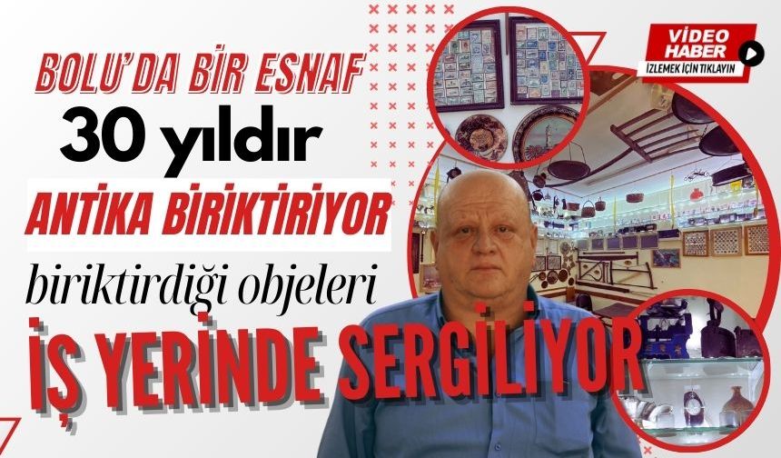 Bolu’da bir esnaf 30 yıldır antika biriktiriyor, iş yerinde sergiliyor