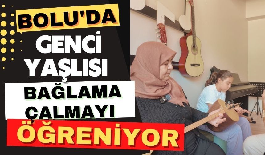 Bolu'da genci yaşlısı bağlama çalmayı öğreniyor