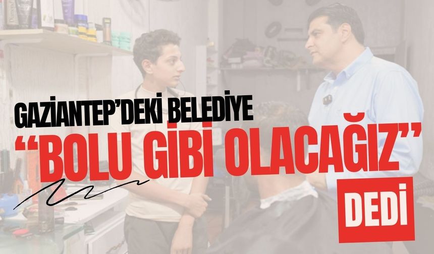 Gaziantep'te bir belediye "Bolu gibi olacağız" dedi