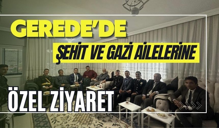 Gerede’de Şehit ve Gazi Ailelerine Özel Ziyaret