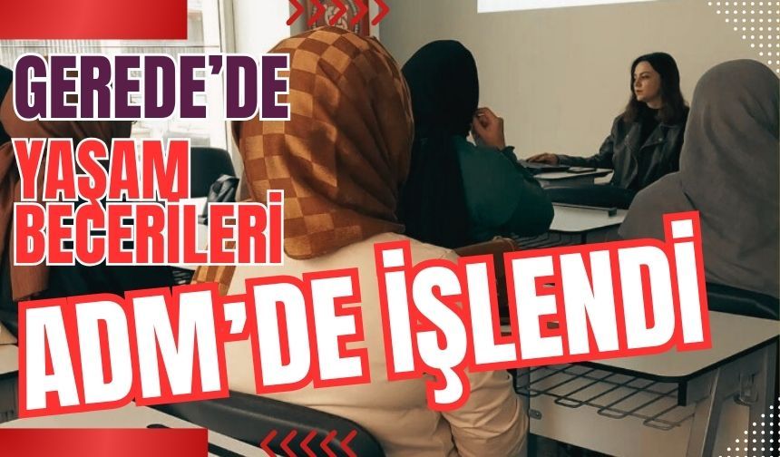 GEREDE’DE YAŞAM BECERİLERİ ADMʼDE İŞLENDİ