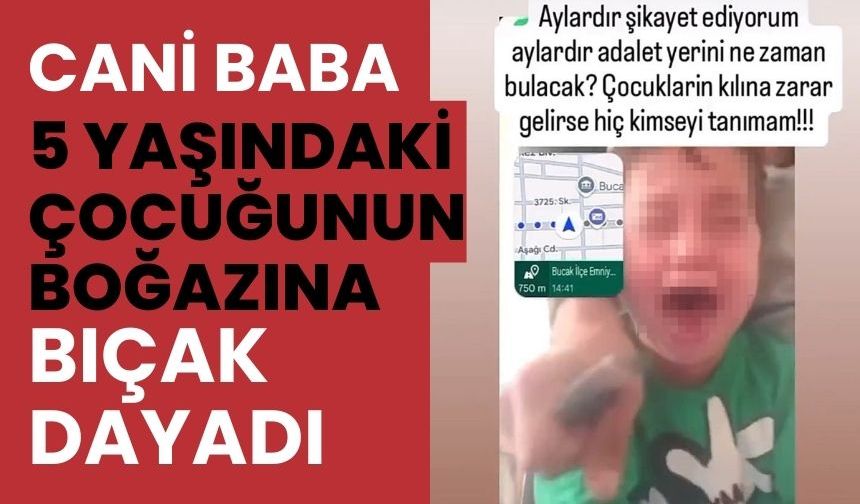 Cani baba, 5 yaşındaki çocuğunun boğazına bıçak dayadı