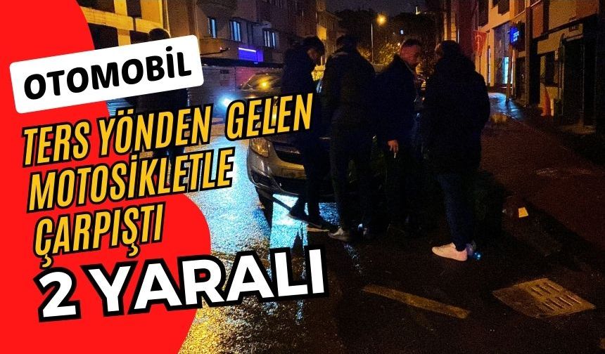 Otomobil ters yönden gelen motosikletle çarpıştı: 2 yaralı