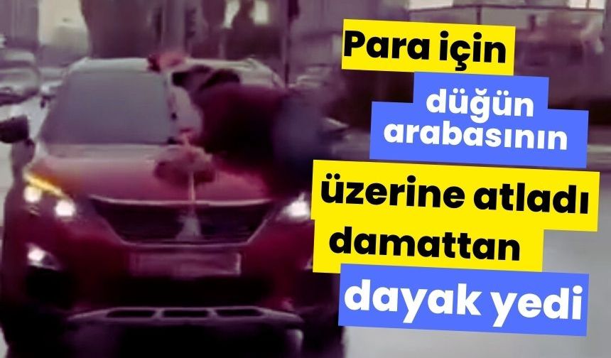 Para için düğün arabasının üzerine atladı, damattan dayak yedi