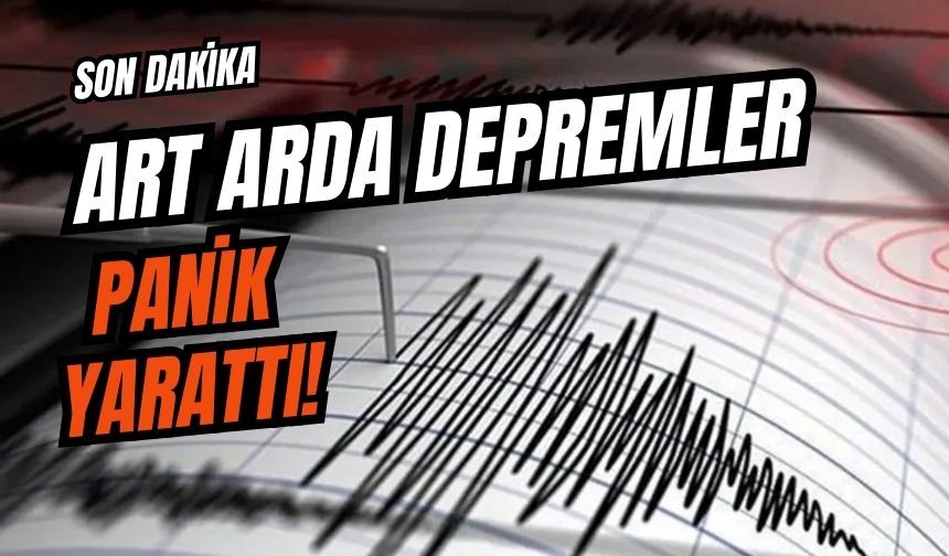 Son Dakika, Art Arda Depremler Panik Yarattı!