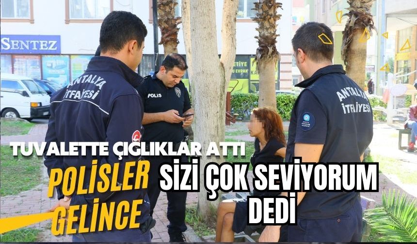 Tuvalette çığlıklarıyla polisi alarma geçirdi, kapıyı açınca 'sizleri seviyorum' dedi