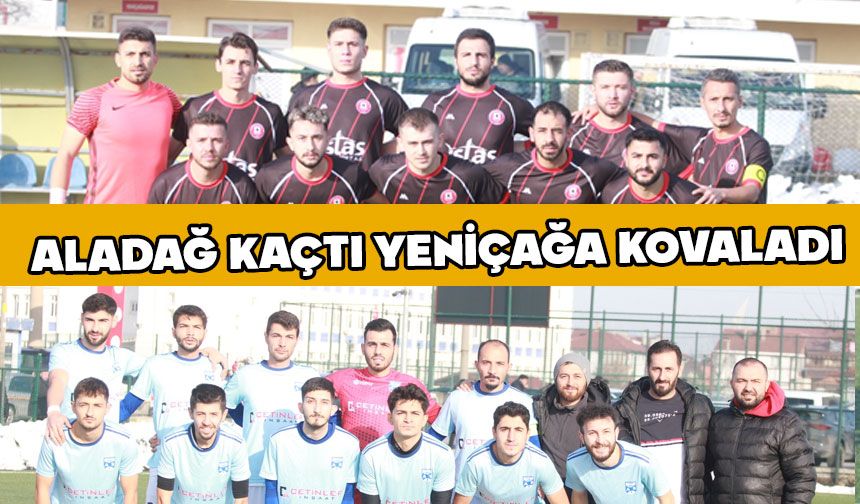 Aladağ Kaçtı Yeniçağa Kovaladı