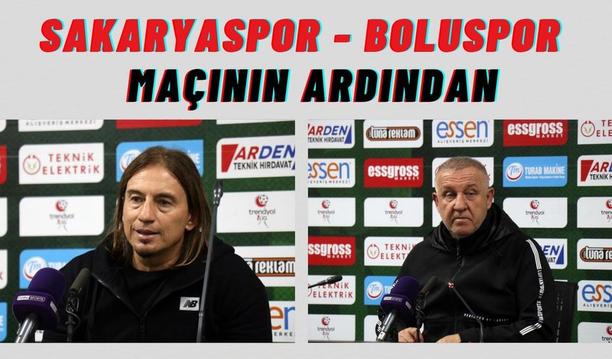 Sakaryaspor - Boluspor maçının ardından