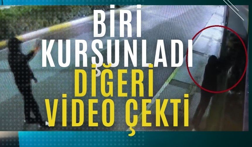 Biri kurşunladı diğeri video çekti