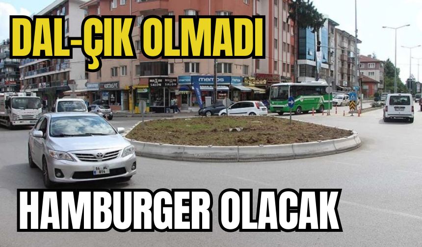 Dal-çık olmadı, hamburger olacak