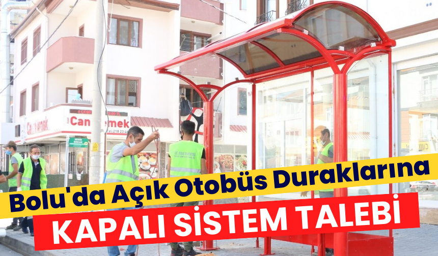 Bolu'da Açık Otobüs Duraklarına Kapalı Sistem Talebi