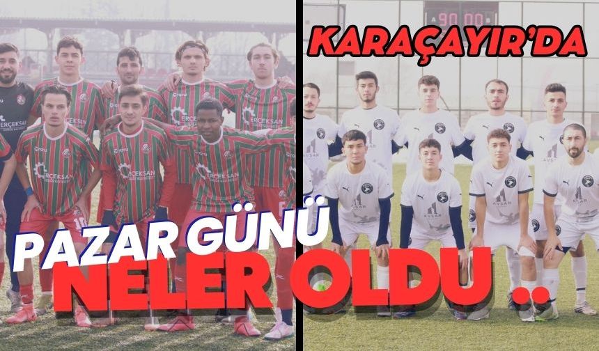 Karaçayır’da pazar günü neler oldu ..