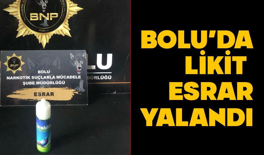 Bolu’da likit esrar yakalandı
