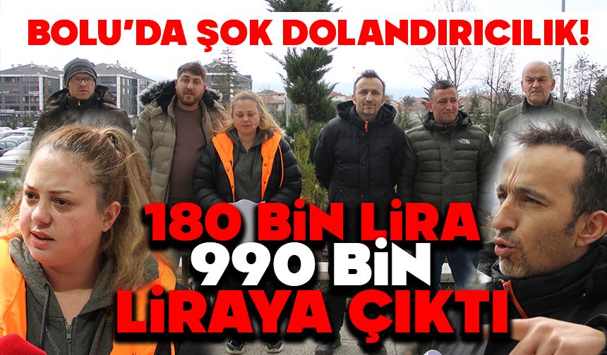 Bolu’da şok dolandırıcılık! 180 bin lira 990 bin liraya çıktı