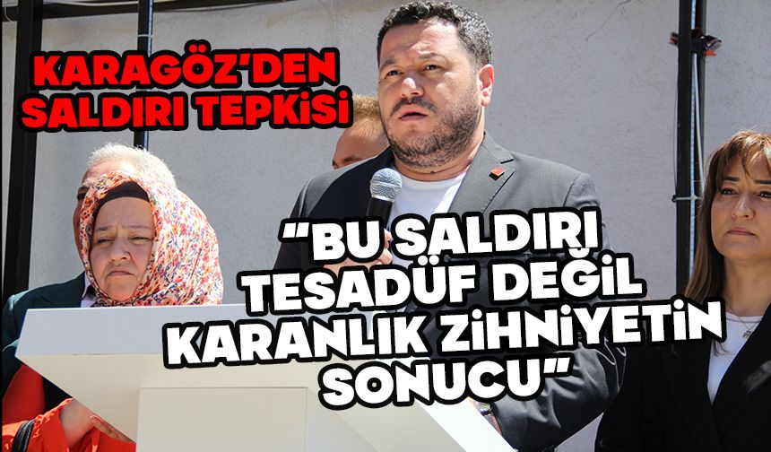 “Tahsin Mert Karagöz: Bu Saldırı Tesadüf Değil, Karanlık Zihniyetin Sonucu”
