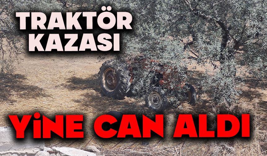 Devrilen traktörün altında kalan sürücü hayatını kaybetti