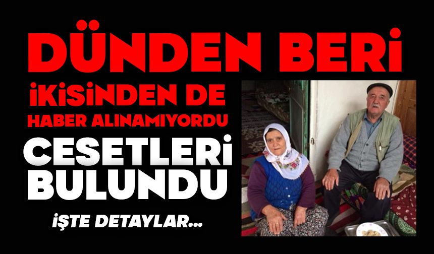 Dünden beri ikisinden de haber alınamıyordu, cesetleri bulundu