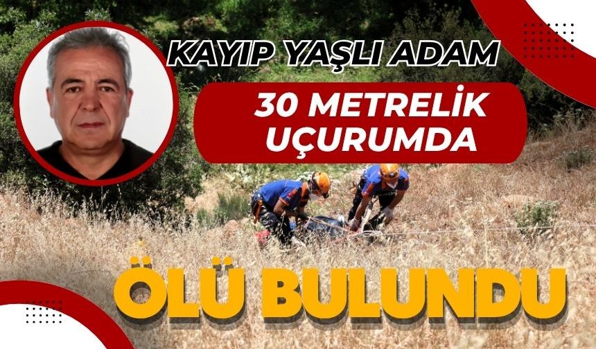 Kayıp yaşlı adam 30 metrelik uçurumda ölü bulundu