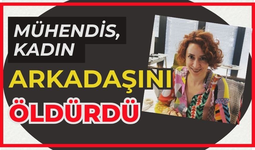 Mühendis, kadın arkadaşını öldürdü