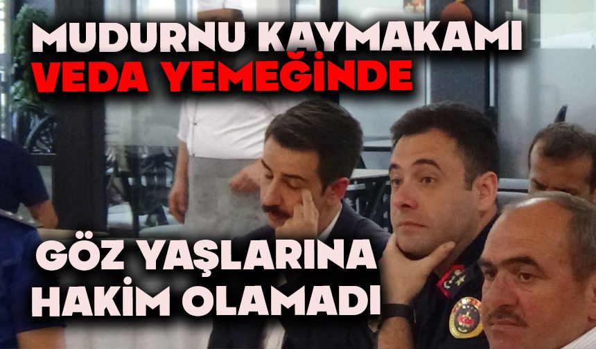 Mudurnu Kaymakamı veda yemeğinde göz yaşlarına hakim olamadı