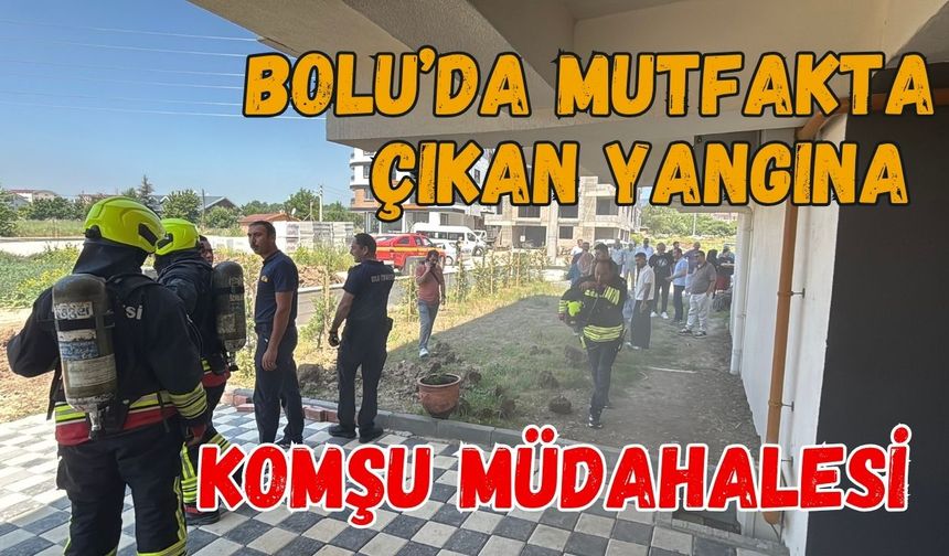 Mutfakta çıkan yangına komşu müdahalesi