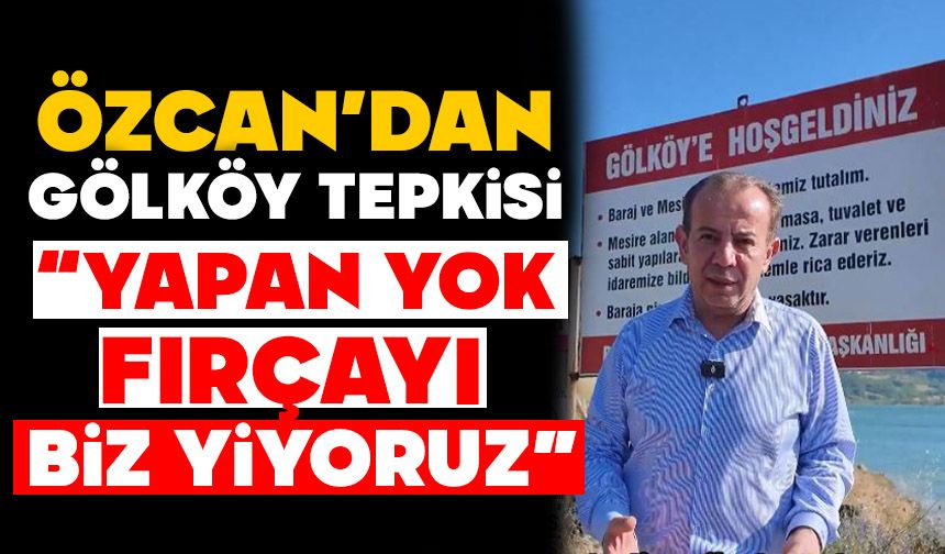 ÖZCAN’DAN GÖLKÖY TEPKİSİ: “YAPAN YOK, FIRÇAYI BİZ YİYORUZ”