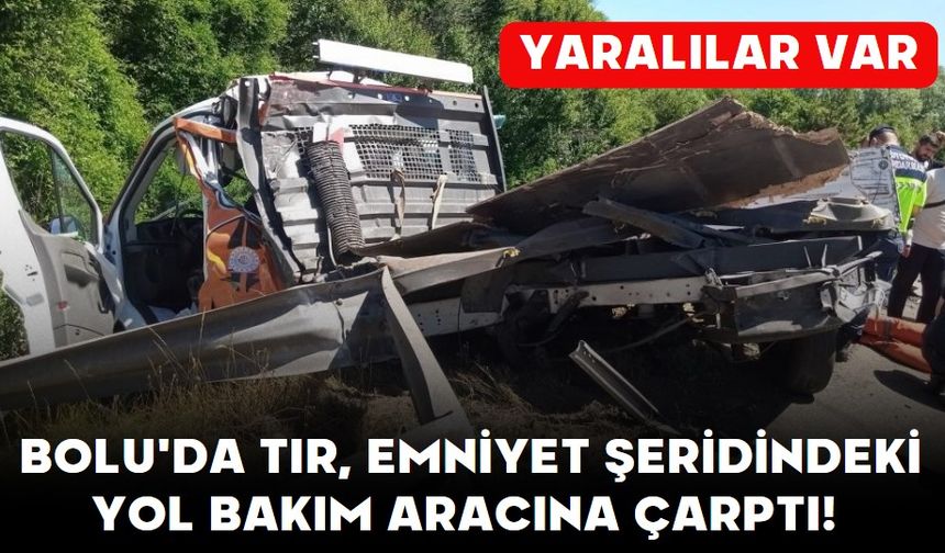 Bolu'da Tır, emniyet şeridindeki yol bakım aracına çarptı! Yaralılar var