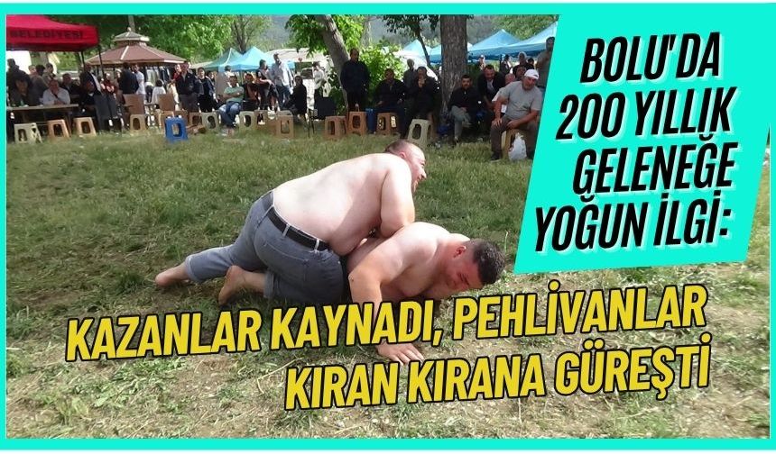 Bolu'da 200 yıllık geleneğe yoğun ilgi: Kazanlar kaynadı, pehlivanlar kıran kırana güreşti