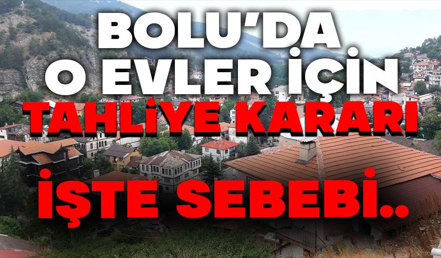 Bolu'da o evler için tahliye kararı