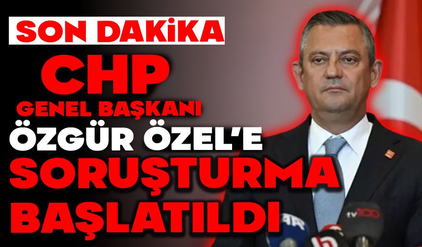 Özgür Özel hakkında soruşturma başlatıldı