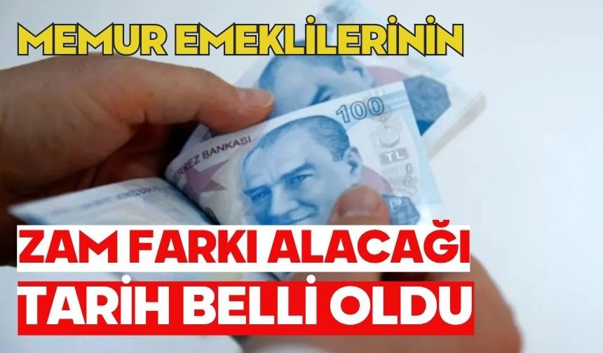 Memur emeklilerinin zam farkı alacağı tarih belli oldu