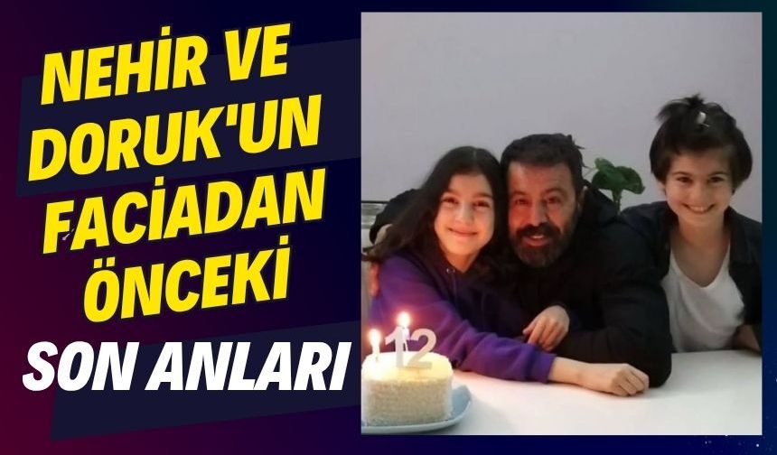 Nehir ve Doruk'un faciadan önceki son anları