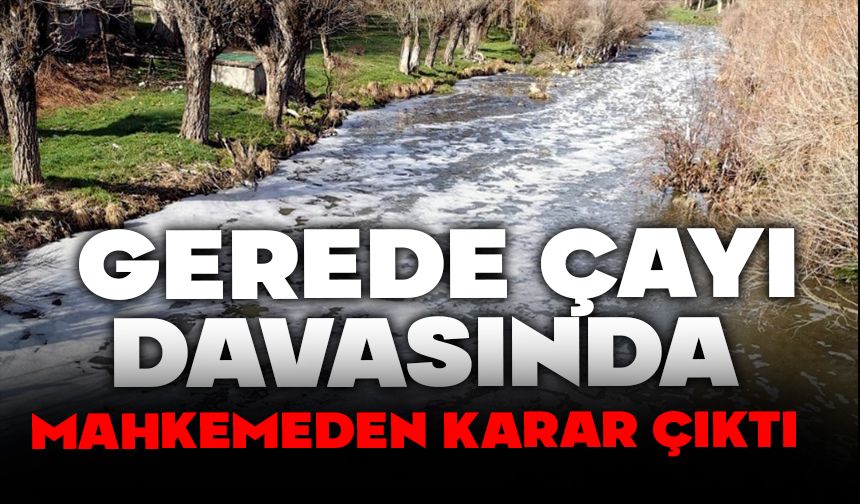 Gerede Çayı Davasında Mahkemeden Karar çıktı