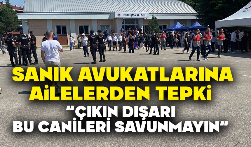 SANIK AVUKATLARINA AİLELERDEN TEPKİ;  “ÇIKIN DIŞARI, BU CANİLERİ SAVUNMAYIN”