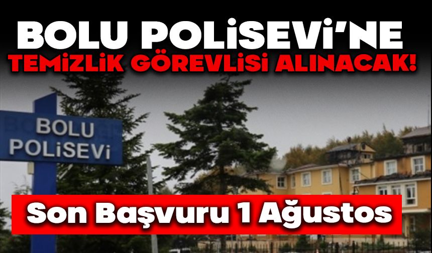 BOLU POLİSEVİ’NE TEMİZLİK GÖREVLİSİ ALINACAK!