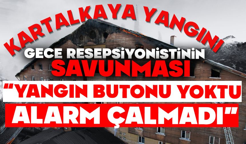 Kartalkaya Yangını Davasında Gece Resepsiyonistinin Savunması:  “YANGIN BUTONU YOKTU, ALARM ÇALMADI”