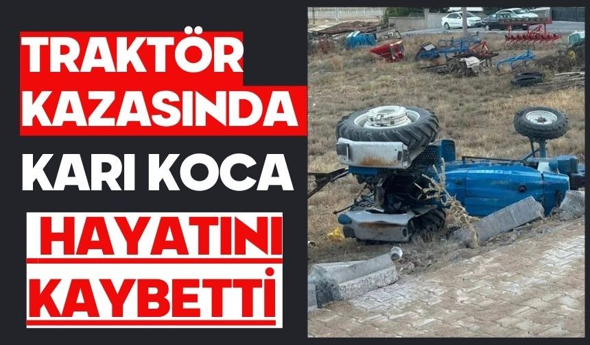 Traktör kazasında karı koca hayatını kaybetti