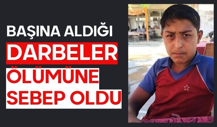 Başına aldığı darbeler ölümüne sebep oldu