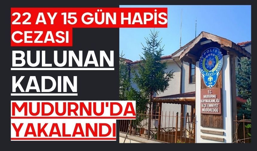 22 ay 15 gün hapis cezası bulunan kadın Mudurnu'da yakalandı